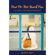 Dear Mr. Nice Guard Man: Love Letters to the People of South Korea Paperback, Createspace Independent Publishing Platform