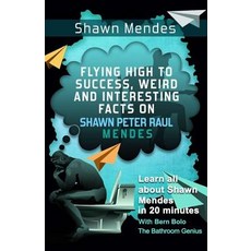 Shawn Mendes: Flying High to Success Weird and Interesting Facts on Shawn Peter Raul Mendes! Paperback, Createspace Independent Publishing Platform