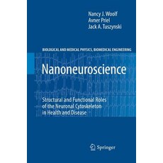 Nanoneuroscience: Structural and Functional Roles of the Neuronal Cytoskeleton in Health and Disease Paperback, Springer
