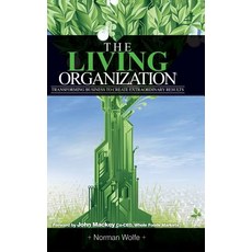 The Living Organization: Transforming Business to Create Extraordinary Results Hardcover, Quantum Leaders Publishing