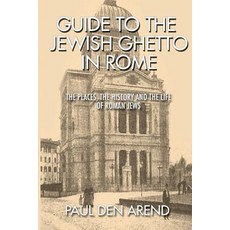 Guide to the Jewish Ghetto in Rome: The Places the History and the Life of Roman Jews Paperback, Createspace