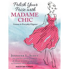 Polish Your Poise with Madame Chic: Lessons in Everyday Elegance Compact Disc, Tantor Audio
