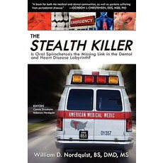 The Stealth Killer: Is Oral Spirochetosis the Missing Link in the Dental and Heart Disease Labyrinth? Paperback, Biomed Publishing Group