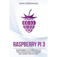 Raspberry Pi 3: Raspberry Pi 3 Projects from Beginner to Master Explained Step by Step Paperback, Createspace Independent Publishing Platform