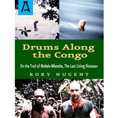 Drums Along the Congo: On the Trail of Mokele-Mbembe the Last Living Dinosur Paperback, Open Road Distribution