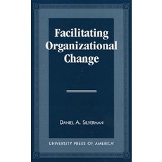 Facilitating Organizational Change Paperback, Upa