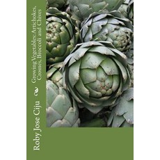 Growing Vegetables: Artichokes Crosnes Broccoli and Chives Paperback, Createspace Independent Publishing Platform