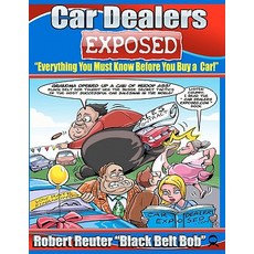 Car Dealers Exposed: Everything You Must Know Before You Buy a Car! Paperback, Createspace Independent Publishing Platform