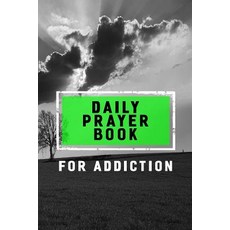 Daily Prayer Book for Addiction: Blank Prayer Journal 6 X 9 108 Lined Pages Paperback, Createspace Independent Publishing Platform