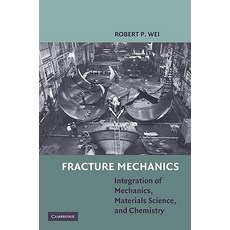 Fracture Mechanics: Integration of Mechanics Materials Science and Chemistry Hardcover, Cambridge University Press