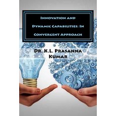 Innovation and Dynamic Capabilities: In Convergent Approach Paperback, Createspace Independent Publishing Platform