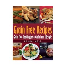 Grain Free Recipes: Grain Free Cooking for a Grain Free Lifestyle Paperback, Webnetworks Inc