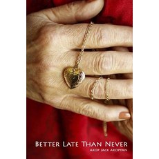 Better Late Than Never: Aram Akopyan Paperback, Createspace Independent Publishing Platform