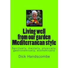 Living Well from Our Garden: Mediterranean Style Paperback, Createspace Independent Publishing Platform
