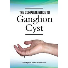 Ganglion Cyst Cure a Complete Treatment Guide to Ganglion Cyst Paperback, Lasgeorges Books