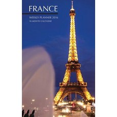 France Weekly Planner 2016: 16 Month Calendar Paperback, Createspace