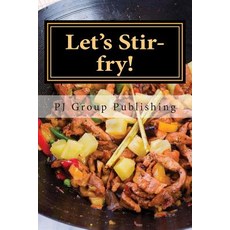 Let's Stir-Fry!: A Collection of Simple Chinese Stir-Fry Recipes Paperback, Createspace Independent Publishing Platform