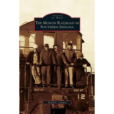 Monon Railroad in Southern Indiana Hardcover, Arcadia Publishing Library Editions