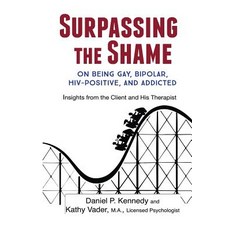 Surpassing the Shame: On Being Gay Bipolar HIV-Positive and Addicted Paperback, Kathy Vader