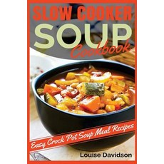 Slow Cooker Soup Cookbook: Easy Crock Pot Soup Meal Recipes Paperback, Createspace Independent Publishing Platform