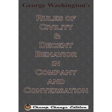 George Washington's Rules of Civility & Decent Behavior in Company and Conversation (Chump Change Edition) Paperback, Chump Change