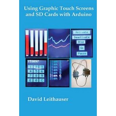 Using Graphic Touch Screens and SD Cards with Arduino Paperback, Createspace Independent Publishing Platform