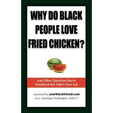 Why Do Black People Love Fried Chicken? and Other Questions You've Wondered But Didn't Dare Ask Paperback, Moremindful Publishing