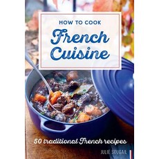 How to Cook French Cuisine: 50 Traditional Recipes Hardcover, Gingko Press