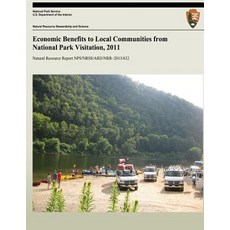 Economic Benefits to Local Communities from National Park Visitation 2011 Paperback, Createspace Independent Publishing Platform