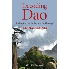 Decoding Dao: Reading the Dao de Jing (Tao Te Ching) and the Zhuangzi (Chuang Tzu) Paperback, Wiley-Blackwell