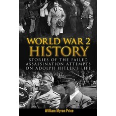 World War 2 History: Stories of the Failed Assassination Attempts on Adolph Hitler's Life Paperback, Createspace Independent Publishing Platform