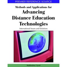 Methods and Applications for Advancing Distance Education Technologies: International Issues and Solutions Hardcover, Information Science Reference