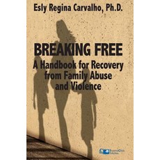 Breaking Free: A Handbook for Recovery from Family Abuse and Violence Paperback, Traumaclinic Edicoes