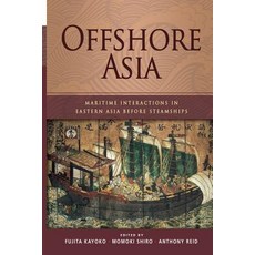 Offshore Asia: Maritime Interactions in Eastern Asia Before Steamships Paperback, Institute of Southeast Asian Studies