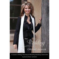 The Wedding Officiant's Manual: The Wedding Guide to Writing Planning and Officiating Wedding Ceremonies Paperback, Sunny Dawn Johnston Productions