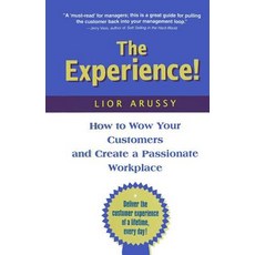 The Experience: How to Wow Your Customers and Create a Passionate Workplace Paperback, CRC Press