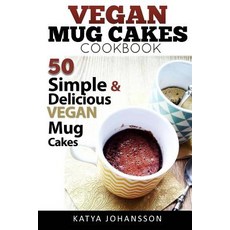 Vegan Mug Cake Cookbook: 50 Simple & Delicious Vegan Mug Cakes (Microwave Cake Mug Cake) Paperback, Createspace Independent Publishing Platform