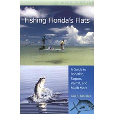 Fishing Florida's Flats: A Guide to Bonefish Tarpon Permit and Much More Paperback, University Press of Florida