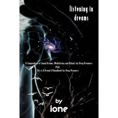 Listening in Dreams: A Compendium of Sound Dreams Meditations and Rituals for Deep Dreamers Paperback, iUniverse