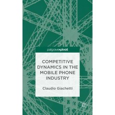 Competitive Dynamics in the Mobile Phone Industry Hardcover, Palgrave MacMillan