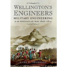 Wellington S Engineers: Military Engineering in the Peninsular War 1808-1814 Hardcover, Pen & Sword Books