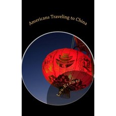 Americans Traveling to China: A Guide to Planning Packing and Preparing Paperback, Createspace Independent Publishing Platform