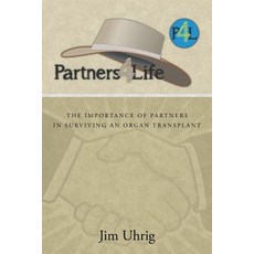 Partners 4 Life: The Importance of Partners in Surviving an Organ Transplant Paperback, iUniverse
