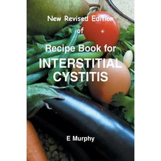 New Revised Edition of Recipe Book for Interstitial Cystitis: New Revised Edition of Recipe Book for Interstition Cystitis Paperback, Eileen Murphy