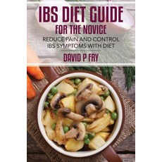 Ibs Diet Guide for the Novice: : Reduce Pain and Control Ibs Symptoms with Diet Paperback, Createspace Independent Publishing Platform