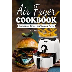 Air Fryer Cookbook: Irresistible Recipes for Your Air Fryer Paperback, Createspace Independent Publishing Platform