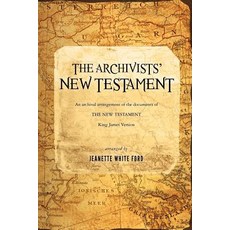 The Archivists' New Testament: An Archival Arrangement of the Documents of the New Testament Paperback, Createspace Independent Publishing Platform
