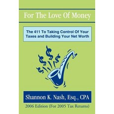 For the Love of Money: The 411 to Taking Control of Your Taxes and Building Your Net Worth Paperback, iUniverse