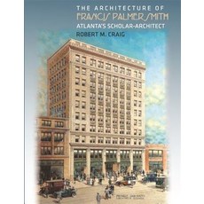 The Architecture of Francis Palmer Smith Atlanta's Scholar-Architect Hardcover, University of Georgia Press