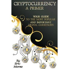 Cryptocurrency: A Primer: Your Guide to the Most and Important Digital Currencies Paperback, Createspace Independent Publishing Platform